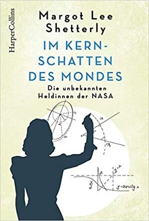 Im Kernschatten des Mondes: Die unbekannten Heldinnen der NASA by Margot Lee Shetterly