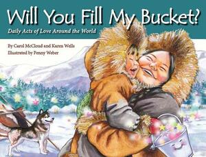 Will You Fill My Bucket?: Daily Acts of Love Around the World by Karen Wells, Carol McCloud