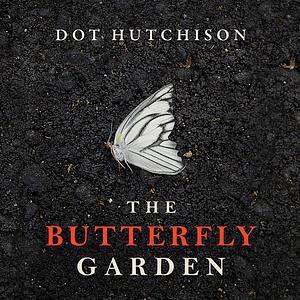 The Butterfly Garden by Dot Hutchison