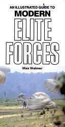An Illustrated Guide to Modern Elite Forces by David Miller, Max Walmer