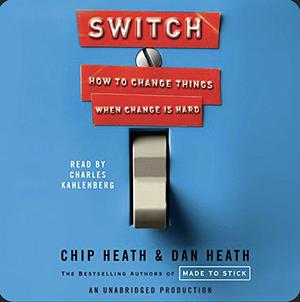 Switch: How to Change Things When Change is Hard  by Chip Heath, Dan Heath