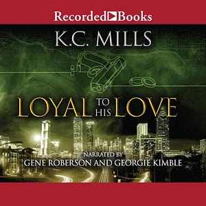 Loyal To His Love by K.C. Mills