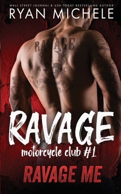 Ravage Me (Ravage MC #1): A Motorcycle Club Romance by Ryan Michele