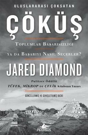 Çöküş: Toplumlar Başarısızlığı ya da Başarıyı Nasıl Seçerler by Jared Diamond