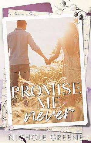 Promise Me Never  by Nichole Greene