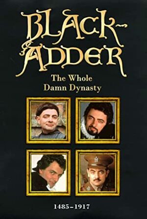 Blackadder: The Whole Damn Dynasty 1495-1917 (Omnibus Edition) by Richard Curtis, John Lloyd, Ben Elton