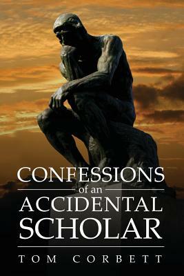 Confessions of an Accidental Scholar by Tom Corbett