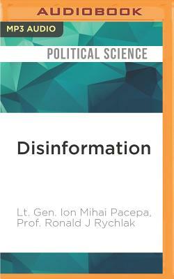 Disinformation: Former Spy Chief Reveals Secret Strategies for Undermining Freedom, Attacking Religion, and Promoting Terrorism by Ronald J. Rychlak, Ion Mihai Pacepa