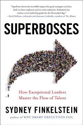 Superbosses: How Exceptional Leaders Master the Flow of Talent by Sydney Finkelstein