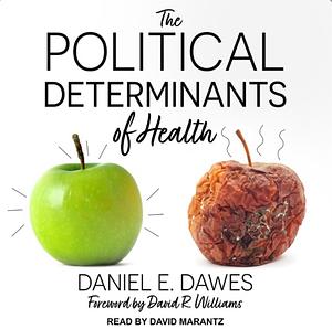 The Political Determinants of Health by Daniel E. Dawes