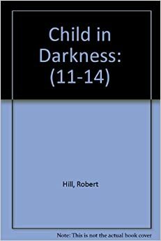 Child In Darkness by Robert Hill
