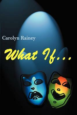 What If... by Carol Rainey