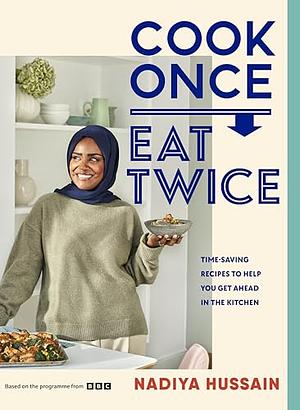 Cook Once, Eat Twice by Nadiya Hussain