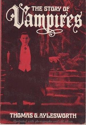 The Story of Vampires by Thomas Gibbons Aylesworth, Thomas Gibbons Aylesworth
