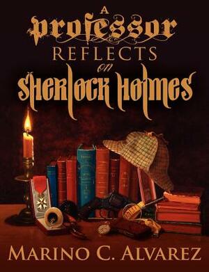 A Professor Reflects on Sherlock Holmes by Marino C. Alvarez