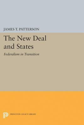 New Deal and States: Federalism in Transition by James T. Patterson