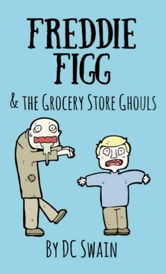 Freddie Figg & the Grocery Store Ghouls by DC Swain