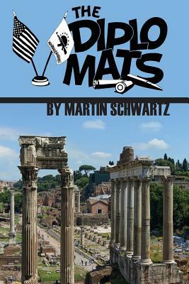 The Diplomats: A Comedy by Martin Schwartz