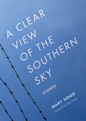 A Clear View of the Southern Sky by Pat Conroy, Mary Hood