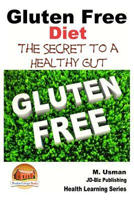 Gluten Free Diet - The Secret to a Healthy Gut by M. Usman, John Davidson