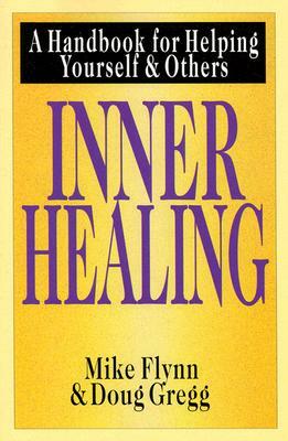 Inner Healing: A Handbook for Helping Yourself & Others by Mike T. Flynn, Douglas H. Gregg