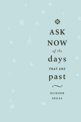 Ask Now of the Days That Are Past by Eliezer Segal