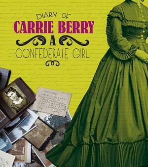 Diary of Carrie Berry: A Confederate Girl by Carrie Berry