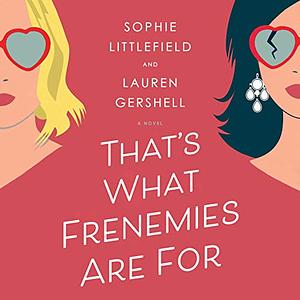 That's What Frenemies Are for by Sophie Littlefield, Lauren Gershell