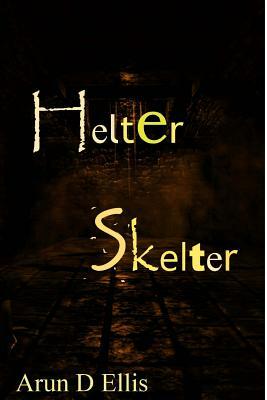 Helter Skelter by Arun D. Ellis