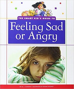 The Smart Kid's Guide to Feeling Sad or Angry by Ronnie Rooney, J. Cosson