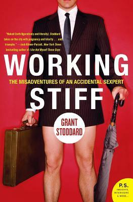 Working Stiff: The Misadventures of an Accidental Sexpert by Grant Stoddard