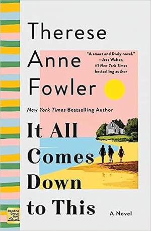 It All Comes Down to This by Therese Anne Fowler