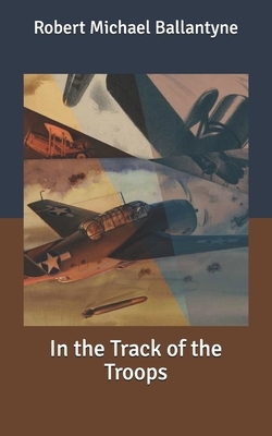 In the Track of the Troops by Robert Michael Ballantyne