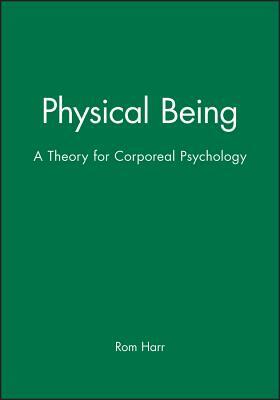 Physical Being: A Theory for Corporeal Psychology by Rom Harré