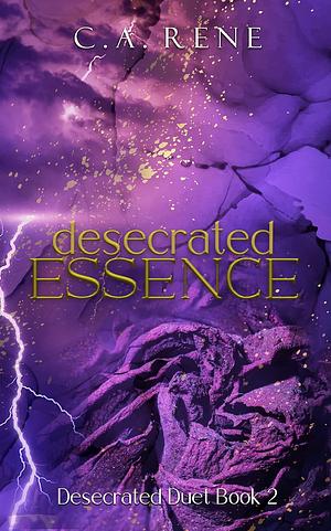 Desecrated Essence by C.A. Rene