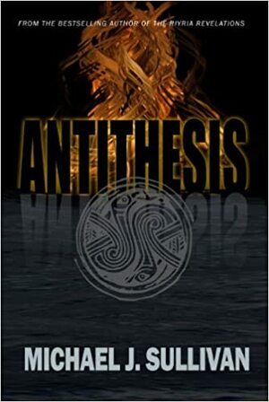 Antithesis by Michael J. Sullivan