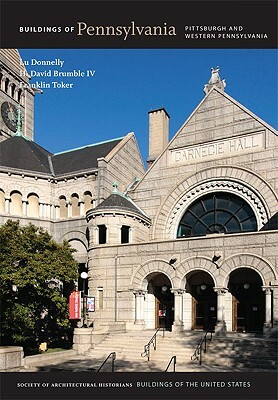 Buildings of Pennsylvania: Pittsburgh and Western Pennsylvania by H. David Brumble, Franklin Toker, Lu Donnelly