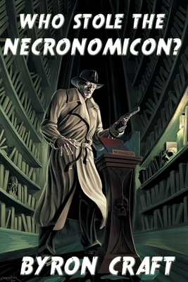 Who Stole the Necronomicon? by Byron Craft