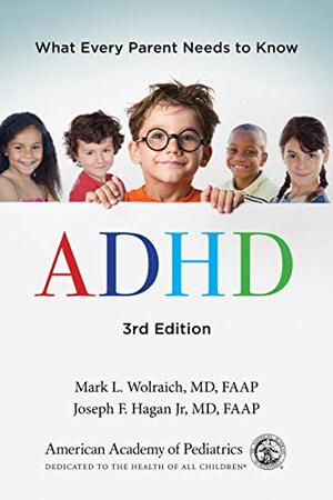 ADHD: What Every Parent Needs to Know by Mark L. Wolraich, Joseph F. Hagan Jr.