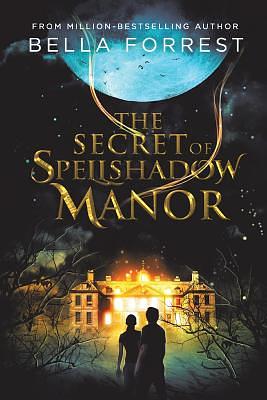 The Secret of Spellshadow Manor by Bella Forrest