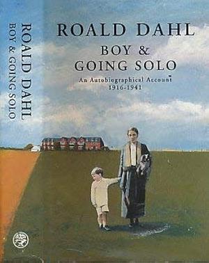 Boy and Going Solo: An Autobiographical Account, 1916-41 by Roald Dahl, Roald Dahl
