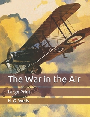 The War in the Air: Large Print by H.G. Wells