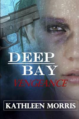 Deep Bay Vengeance - A Christian Mystery Suspense by Kathleen Morris