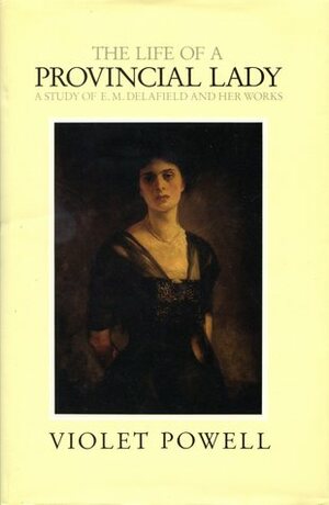 The Life Of A Provincial Lady: A Study Of E. M. Delafield And Her Works by Violet Powell
