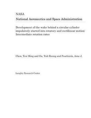 Development of the Wake Behind a Circular Cylinder Impulsively Started Into Rotatory and Rectilinear Motion: Intermediate Rotation Rates by National Aeronautics and Space Adm Nasa