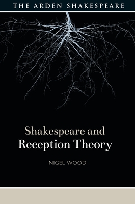 Shakespeare and Reception Theory by Nigel Wood