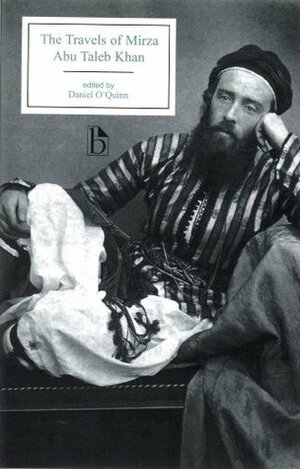 The Travels of Mirza Abu Taleb Khan: In Asia, Africa, and Europe, During the Years 1799, 1800, 1801, 1802, and 1803 by Daniel O'Quinn, Charles Stewart, Mirzah Abu Taleb Khan