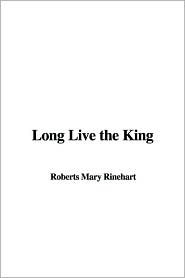 Long Live the King by Mary Roberts Rinehart