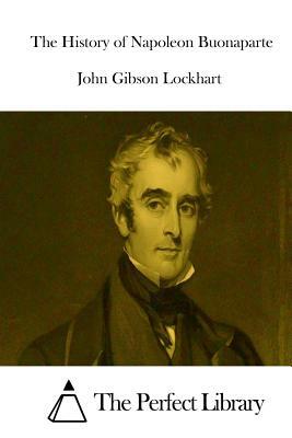 The History of Napoleon Buonaparte by John Gibson Lockhart