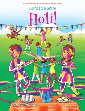 Let's Celebrate Holi! (Maya & Neel's India Adventure Series, Book 3) by Ajanta Chakraborty, Vivek Kumar